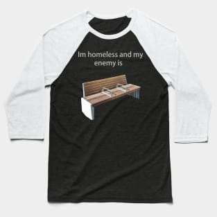 I'm homeless and my enemy is... Baseball T-Shirt